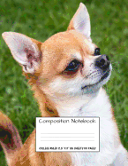 Composition Notebook College Ruled 8.5" X 11" 55 Sheets 110 Pages: Chihuahua Cute Sweet Dog Composition Notebook, College Notebooks, Girl Boy School Notebook, Composition Book, 8.5" x 11"