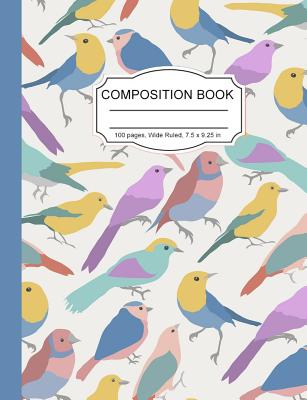 Composition Notebook: Colorful Birds Finches Song Birds Wide Ruled Paper Notebook Journal for Women Homeschool Office Teacher Adult 7.5 x 9.25 in. 100 Pages - Notebooks, Cute Kawaii