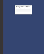 Composition Notebook: Dark Blue Nifty Composition Notebook - Wide Ruled Paper Notebook Lined School Journal - 120 Pages - 7.5 x 9.25" - Wide Blank Lined Workbook for Teens Kids Students Girls for Home School College for Writing Notes