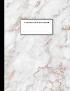 Composition Notebook: Elegant White Marble and Rose Gold Compositon Book for Girls, Teens, School, Students and Teachers (College Ruled 8 x 10, 100 pages)
