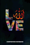 Composition Notebook: I Love Muslim, Birthday Journal for Ramadan Dua Islamic Faith Followers to Write on