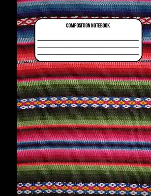 Composition Notebook: Mexico Mexican Cloth 100 Ruled Pages (7.44 x 9.69) - James, Jennifer