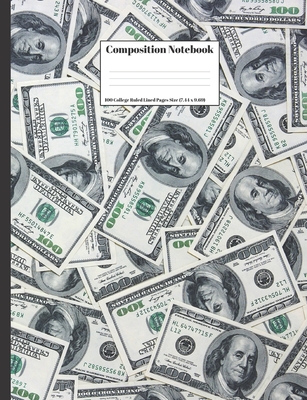 Composition Notebook: Money Hundred Dollar Bills Design Cover 100 College Ruled Lined Pages Size (7.44 x 9.69) - Dumkist
