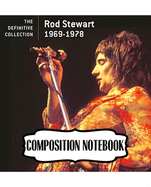 Composition Notebook: Rod Stewart British Rock Singer Songwriter Best-Selling Music Artists Of All Time Great American Songbook Billboard Hot 100 All-Time Top Artists. Soft Cover Paper 7.5 x 9.25 Inches, Composition Notebooks, One Subject 110 Pages