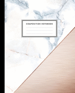 Composition Notebook: Rose Gold Detail and White Grey Marble Design College Ruled Line Pages, Writing Notes Journal for Girls, Kids, School, Students and Teachers (8 x 10, 100 pages)