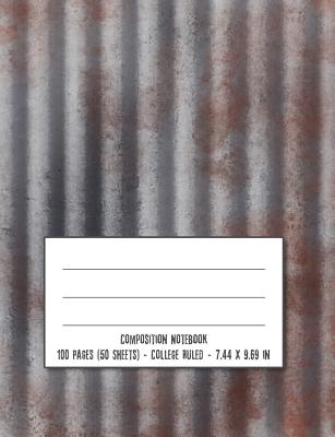 Composition Notebook: Rusty Corrugated Metal Cover Design - College Ruled Notebook Creative Writing School Journal - Printables, W and T