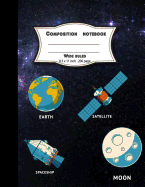 Composition Notebook Wide Ruled 8.5x11 Inch 200 Page, Moon Spaceship Satellite Earth: Large Composition Book Journal for School Student/Teacher/Office