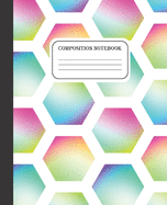 Composition Notebook: Wide Ruled Notebook - Rainbow Hexagon - 100 Pages - 7.5 x 9.25" Inches - Paperback - Gifts Kids Teens Teachers Students