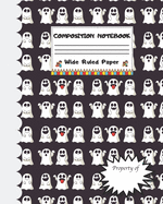 Composition Notebook Wide Ruled Paper: Creepy Notebook - Scary Halloween Ghosts Themed Journal - Fun Gift for Girls Boys Teens Teachers & Students - Blank Lined Workbook for Work or School. Trick or Treat Edition
