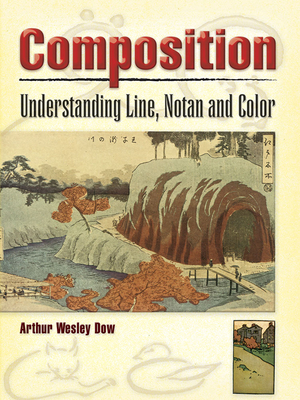 Composition: Understanding Line, Notan and Color - Dow, Arthur Wesley