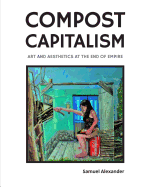 Compost Capitalism: Art and Aesthetics at the End of Empire