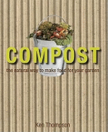 Compost: The Natural Way to Make Food for Your Garden