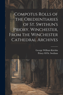 Compotus Rolls of the Obedientiaries of St. Swithun's Priory, Winchester, From the Winchester Cathedral Archives