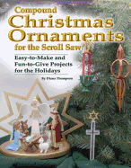 Compound Christmas Ornaments: Easy-To-Make and Fun-To-Give Projects for the Holidays