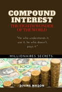 COMPOUND INTEREST. The eighth wonder of the world.: Millionaires secrets.