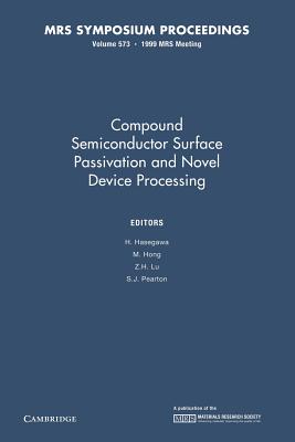 Compound Semiconductor Surface Passivation and Novel Device Processing: Volume 573 - Hasegawa, H. (Editor), and Hong, M. (Editor), and Lu, Z. H. (Editor)