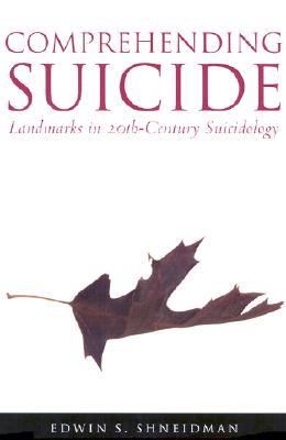 Comprehending Suicide: Landmarks in 20th-Century Suicidology - Shneidman, Edwin S