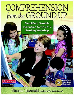 Comprehension from the Ground Up: Simplified, Sensible Instruction for the K-3 Reading Workshop - Taberski, Sharon