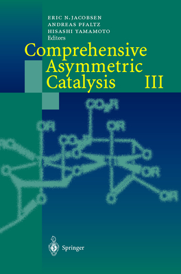 Comprehensive Asymmetric Catalysis - Jacobsen, Eric N (Editor), and Pfaltz, Andreas (Editor), and Yamamoto, Hisashi (Editor)