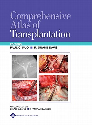 Comprehensive Atlas of Transplantation - Kuo, Paul C, MD, MBA (Editor), and Davis, R Duane, MD (Editor), and Dafoe, Donald C, MD