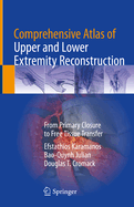 Comprehensive Atlas of Upper and Lower Extremity Reconstruction: From Primary Closure to Free Tissue Transfer