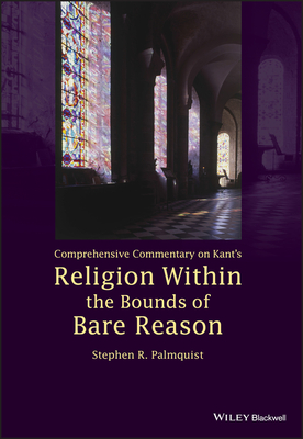 Comprehensive Commentary on Kant's Religion Within the Bounds of Bare Reason - Palmquist, Stephen R.