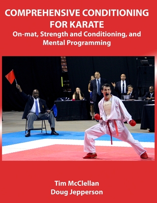 Comprehensive Conditioning for Karate: On-Mat, Strength Training, and Mental Programming - McClellan, Tim, and Jepperson, Doug