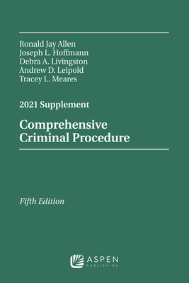 Comprehensive Criminal Procedure: 2021 Case Supplement - Allen, Ronald J, and Stuntz, William J, and Hoffmann, Joseph L