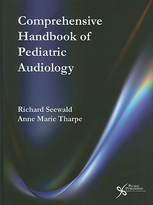 Comprehensive Handbook of Pediatric Audiology - Seewald, Richard (Editor), and Tharpe, Anne Marie (Editor)