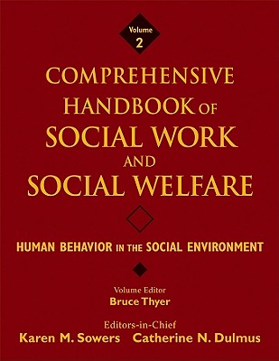 Comprehensive Handbook of Social Work and Social Welfare, Human Behavior in the Social Environment - Sowers, Karen M. (Editor-in-chief), and Dulmus, Catherine N. (Editor-in-chief), and Thyer, Bruce A. (Volume editor)