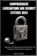 Comprehensive Locksmithing and Security Systems 2024: Mastering Lock Picking, Advanced Mechanisms, and Professional Tools for Modern Applications