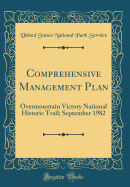 Comprehensive Management Plan: Overmountain Victory National Historic Trail; September 1982 (Classic Reprint)