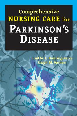 Comprehensive Nursing Care for Parkinson's Disease - Bunting-Perry, Lisette K, RN (Editor), and Vernon, Gwyn M, Msn, Crnp (Editor)