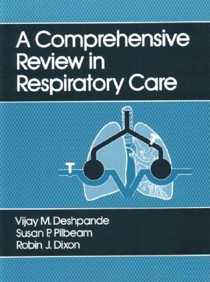 Comprehensive Review in Respiratory Care - Dixon, Robin J, and Deshpande, Vijay, and Pilbeam, Susan P, MS, Rrt