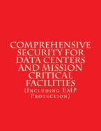 Comprehensive Security for Data Centers and Mission Critical Facilities: (including Emp Protection)