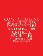 Comprehensive Security for Data Centers and Mission Critical Facilities: (Including EMP Protection)