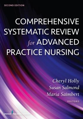 Comprehensive Systematic Review for Advanced Practice Nursing - Holly, Cheryl, Edd, RN (Editor), and Salmond, Susan, Edd, RN, Faan (Editor), and Saimbert, Maria, Pharmd, Msn, RN (Editor)