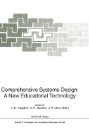 Comprehensive Systems Design: A New Educational Technology: Proceedings of the NATO Advanced Research Workshop on Comprehensive Systems Design: A New Educational Technology, Held in Pacific Grove, California, December 2-7, 1990 - Reigeluth, Charles M (Editor), and Banathy, Bela H (Editor), and Olson, J R (Editor)