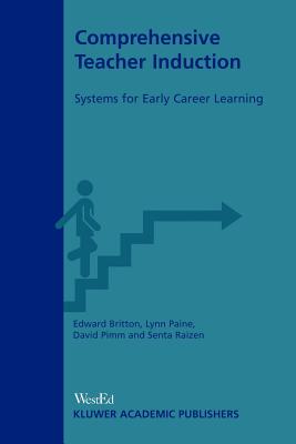 Comprehensive Teacher Induction: Systems for Early Career Learning - Britton, E D, and Paine, L, and Raizen, S