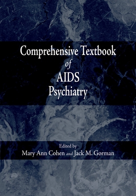 Comprehensive Textbook of AIDS Psychiatry - Cohen, Mary Ann (Editor), and Gorman, Jack M, M.D. (Editor)
