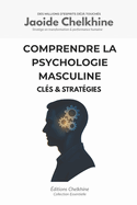 Comprendre la Psychologie Masculine: Cl?s & Strat?gies