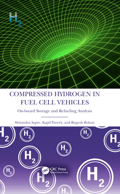 Compressed Hydrogen in Fuel Cell Vehicles: On-board Storage and Refueling Analysis - Sapre, Shitanshu, and Pareek, Kapil, and Rohan, Rupesh