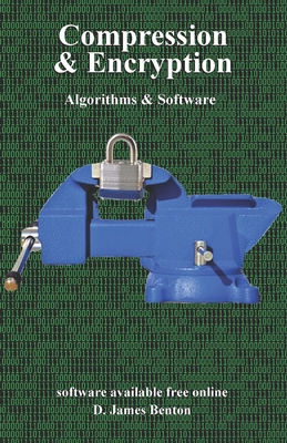 Compression & Encryption: Algorithms & Software - Benton, D James