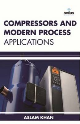 Compressors & Modern Process Applications - Khan, Aslam