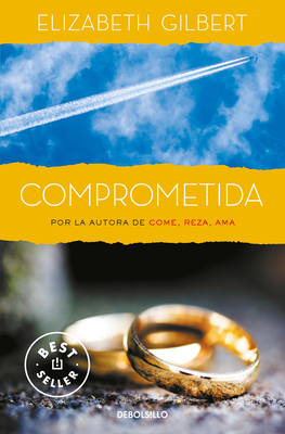 Comprometida: Una Historia de Amor / Committed: A Skeptic Makes Peace with Marri Age - Gilbert, Elizabeth