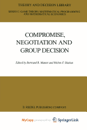 Compromise, Negotiation and Group Decision - Munier, Bertrand (Editor), and F Shakun, Melvin (Editor)