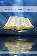Compromisos Sutiles: Una explicacin acerca de tema de conducta cristiana tales como: Ornamentos, Cosmticos, Adornos, Alimentos, Vestimenta entre otros.