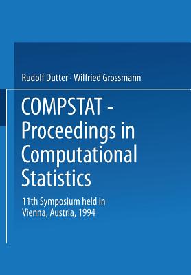 Compstat: Proceedings in Computational Statistics 11th Symposium Held in Vienna, Austria, 1994 - Dutter, Rudolf (Editor), and Grossmann, Wilfried (Editor)