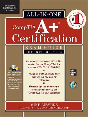 CompTIA A+ Certification All-In-One Exam Guide: (Exams 220-701 & 220-702) - Meyers, Mike