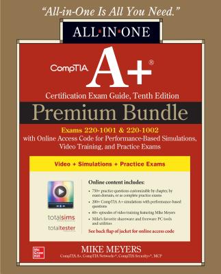 Comptia A+ Certification Premium Bundle: All-In-One Exam Guide, Tenth Edition with Online Access Code for Performance-Based Simulations, Video Training, and Practice Exams (Exams 220-1001 & 220-1002) - Meyers, Mike